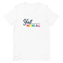Load image into Gallery viewer, Y'all Means All - LGBTQ+ Pride Tee
